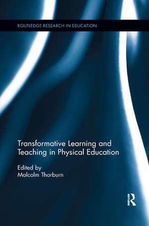 Transformative Learning and Teaching in Physical Education de Malcolm Thorburn