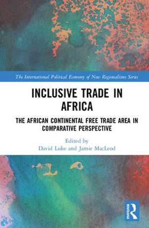 Inclusive Trade in Africa: The African Continental Free Trade Area in Comparative Perspective de David Luke