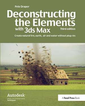 Deconstructing the Elements with 3ds Max: Create natural fire, earth, air and water without plug-ins de Pete Draper