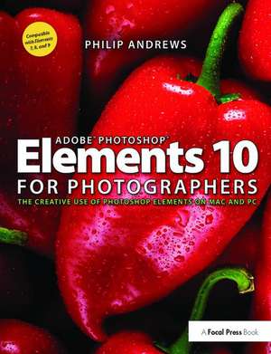 Adobe Photoshop Elements 10 for Photographers: The Creative use of Photoshop Elements on Mac and PC de Philip Andrews