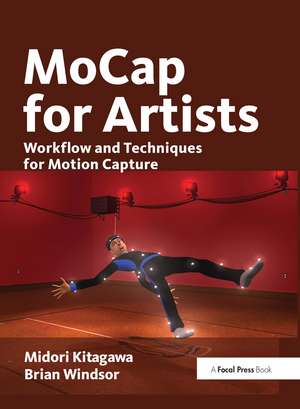 MoCap for Artists: Workflow and Techniques for Motion Capture de Midori Kitagawa