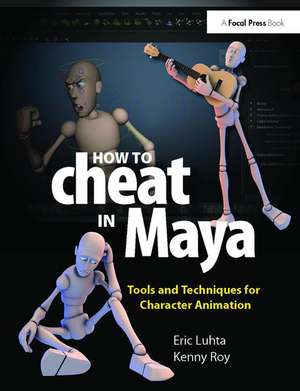 How to Cheat in Maya 2013: Tools and Techniques for Character Animation de Eric Luhta