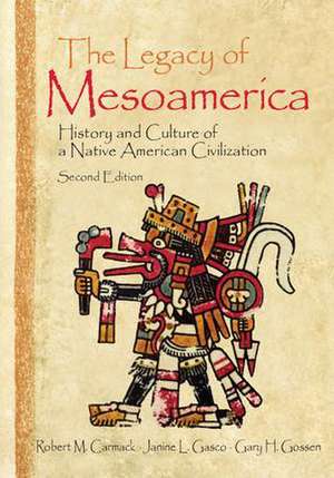 The Legacy of Mesoamerica: History and Culture of a Native American Civilization de Robert M. Carmack