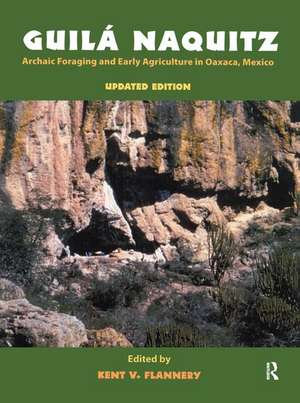 Guila Naquitz: Archaic Foraging and Early Agriculture in Oaxaca, Mexico, Updated Edition de Kent V Flannery