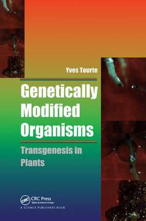 Genetically Modified Organisms: Transgenesis in Plants de Yves Tourte