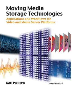 Moving Media Storage Technologies: Applications & Workflows for Video and Media Server Platforms de Karl Paulsen