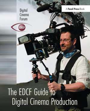 The EDCF Guide to Digital Cinema Production de Lars Svanberg