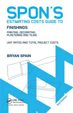 Spon's Estimating Costs Guide to Finishings: Painting, Decorating, Plastering and Tiling, Second Edition de Bryan Spain