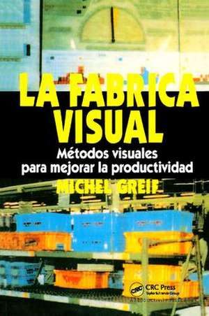 La F brica Visual: Metodos Visuales para Mejorar la Productividad de Michel Greif