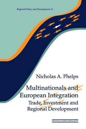 Multinationals and European Integration: Trade, Investment and Regional Development de Nicholas A. Phelps