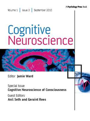 Cognitive Neuroscience of Consciousness: A Special Issue of Cognitive Neuroscience de Anil Seth