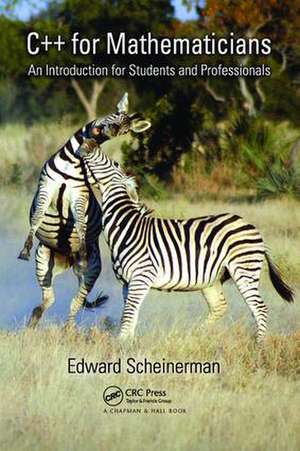 C++ for Mathematicians: An Introduction for Students and Professionals de Edward Scheinerman