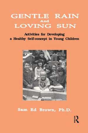 Gentle Rain And Loving Sun: Activities For Developing A Healthy Self-Concept In Young Children de Sam Ed Brown