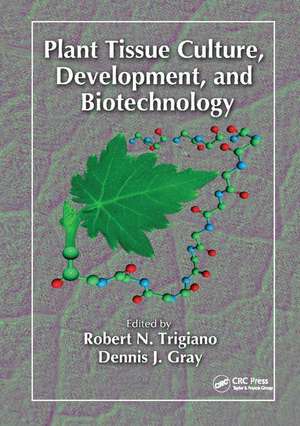 Plant Tissue Culture, Development, and Biotechnology de Robert N. Trigiano