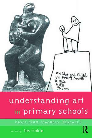 Understanding Art in Primary Schools de Les Tickle