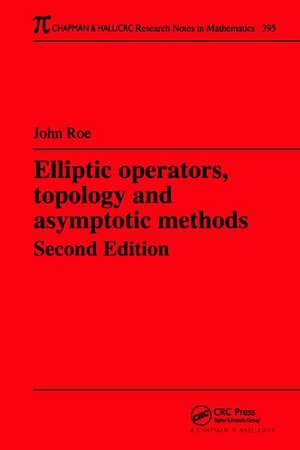 Elliptic Operators, Topology, and Asymptotic Methods de John Roe