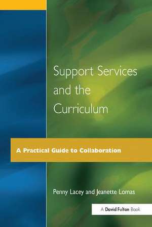 Support Services and the Curriculum: A Practical Guide to Collaboration de Penny Lacey