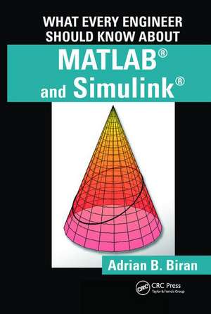What Every Engineer Should Know about MATLAB (R) and Simulink (R) de Adrian B. Biran