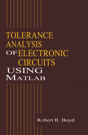 Tolerance Analysis of Electronic Circuits Using MATLAB de Robert Boyd