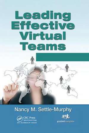 Leading Effective Virtual Teams: Overcoming Time and Distance to Achieve Exceptional Results de Nancy M. Settle-Murphy