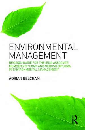 Environmental Management:: Revision Guide for the IEMA Associate Membership Exam and NEBOSH Diploma in Environmental Management de Adrian Belcham