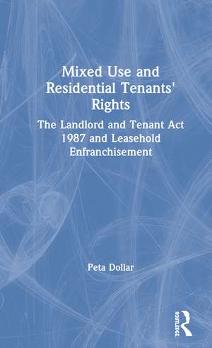 Mixed Use and Residential Tenants' Rights: The Landlord and Tenant Act 1987 and Leasehold Enfranchisement de Peta Dollar