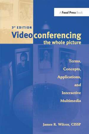 Videoconferencing: The Whole Picture de James Wilcox