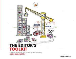 The Editor's Toolkit: A Hands-On Guide to the Craft of Film and TV Editing de Chris Wadsworth