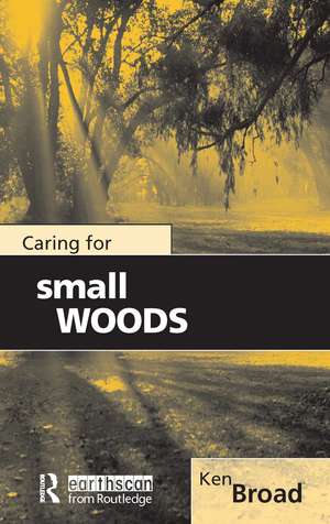 Caring for Small Woods de Ken Broad