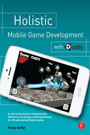 Holistic Mobile Game Development with Unity de Penny de Byl