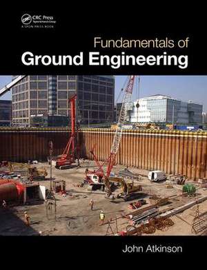 Fundamentals of Ground Engineering de John Atkinson