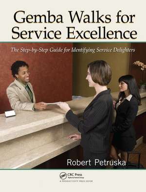 Gemba Walks for Service Excellence: The Step-by-Step Guide for Identifying Service Delighters de Robert Petruska