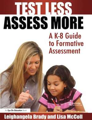 Test Less Assess More: A K-8 Guide to Formative Assessment de Lisa Mc Coll