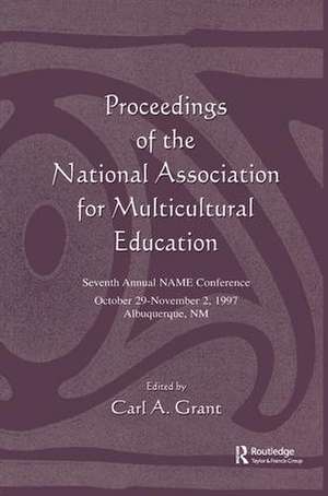 Proceedings of the National Association for Multicultural Education: Seventh Annual Name Conference de Carl A. Grant