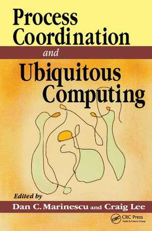 Process Coordination and Ubiquitous Computing de Dan C. Marinescu