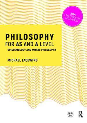 Philosophy for AS and A Level: Epistemology and Moral Philosophy de Michael Lacewing