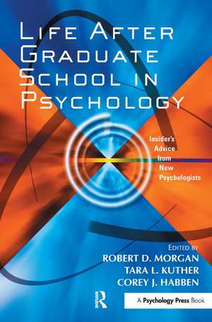 Life After Graduate School in Psychology: Insider's Advice from New Psychologists de Robert D. Morgan