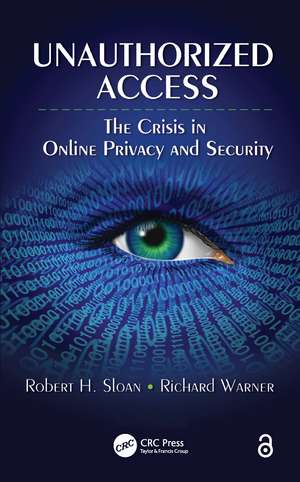 Unauthorized Access: The Crisis in Online Privacy and Security de Robert Sloan