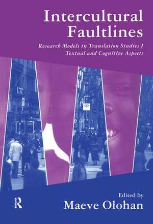 Intercultural Faultlines: Research Models in Translation Studies: v. 1: Textual and Cognitive Aspects de Maeve Olohan