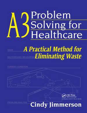 A3 PROBLEM SOLVING FOR HEALTHCARE de CINDY JIMMERSON