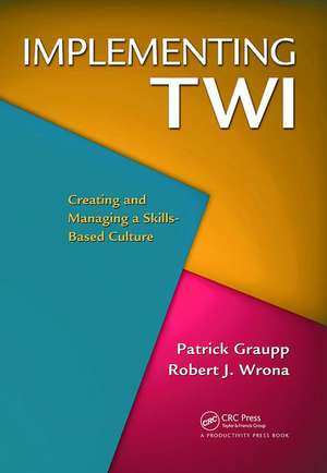 Implementing TWI: Creating and Managing a Skills-Based Culture de Patrick Graupp