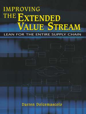 Improving the Extended Value Stream: Lean for the Entire Supply Chain de Darren Dolcemascolo