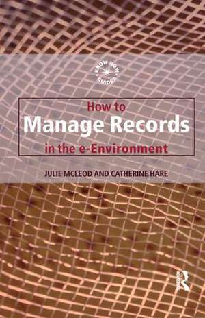 How to Manage Records in the E-Environment de Catherine Hare