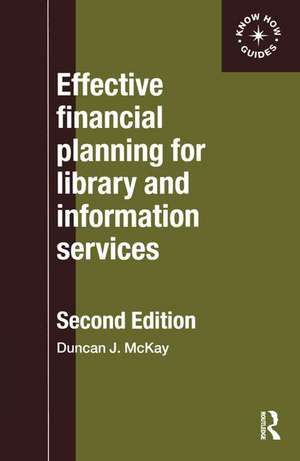 Effective Financial Planning for Library and Information Services de Duncan McKay