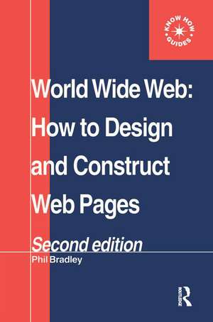 World Wide Web: How to design and Construct Web Pages de Phil Bradley