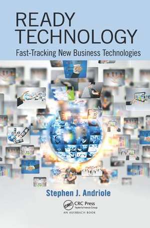 Ready Technology: Fast-Tracking New Business Technologies de Stephen J. Andriole