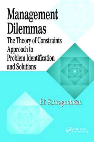 Management Dilemmas: The Theory of Constraints Approach to Problem Identification and Solutions de Eli Schragenheim