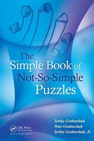 The Simple Book of Not-So-Simple Puzzles de Serhiy Grabarchuk