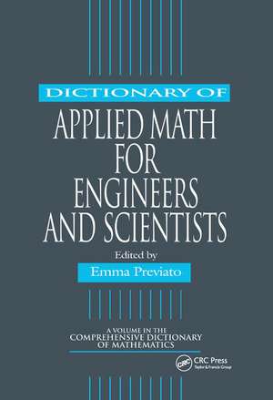 Dictionary of Applied Math for Engineers and Scientists de Emma Previato