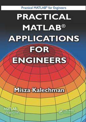 Practical MATLAB Applications for Engineers de Misza Kalechman